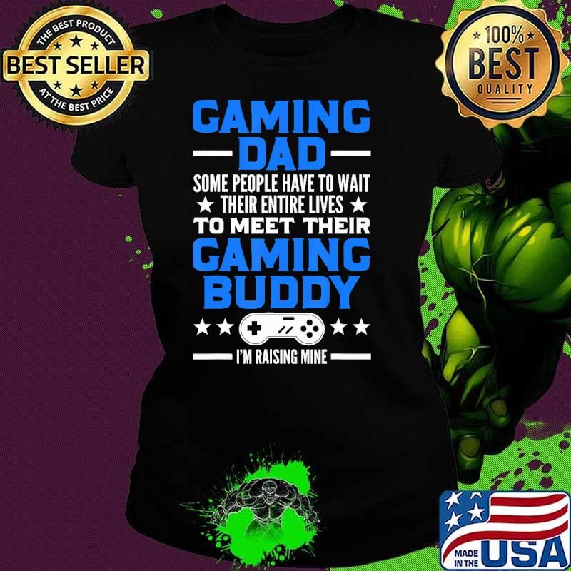 Best Gaming Dad Some People Have To Wait Their Entire Lives Meet Their Gaming Buddy Ladies tee