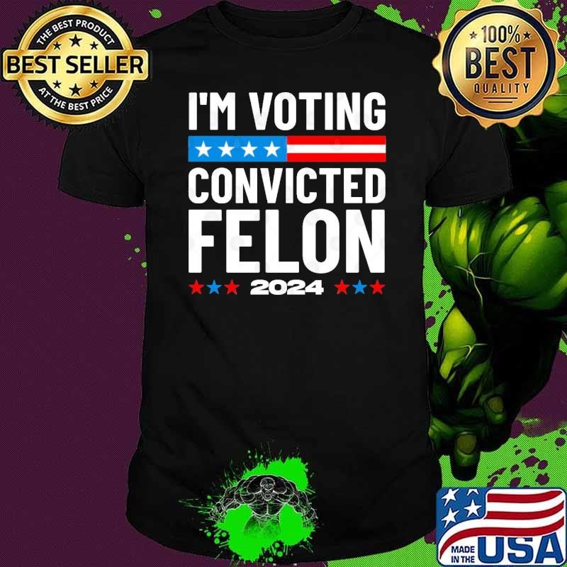 Best I'm Voting For The Convicted Felon Trump 2024 Stars Unisex