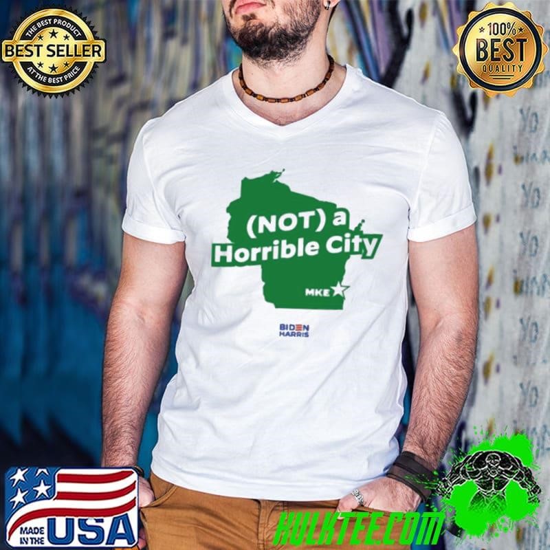 Biden Harris Not A Horrible City Shirt