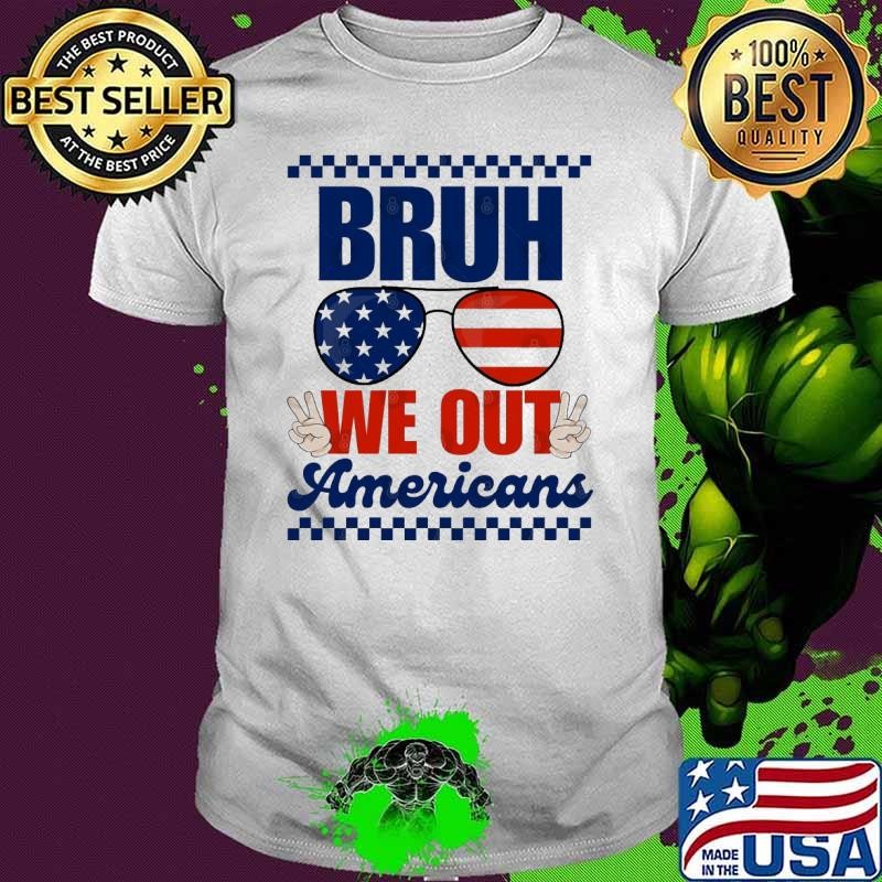 Bruh We Out Americans SUnglasses Usa Flag T-Shirt