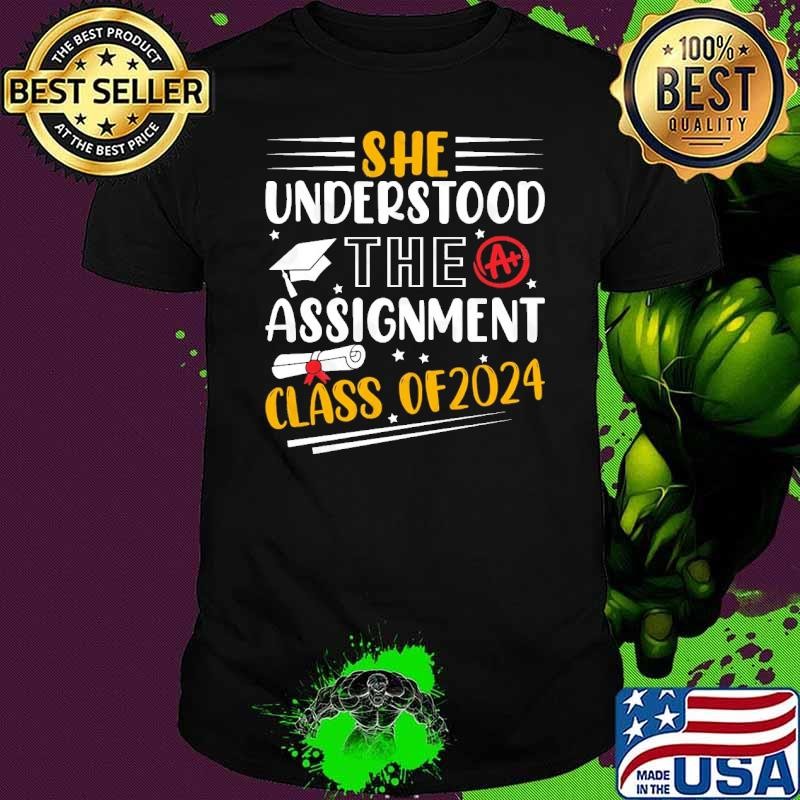 Class Of 2024 Graduation She Understood Assignment T-Shirt