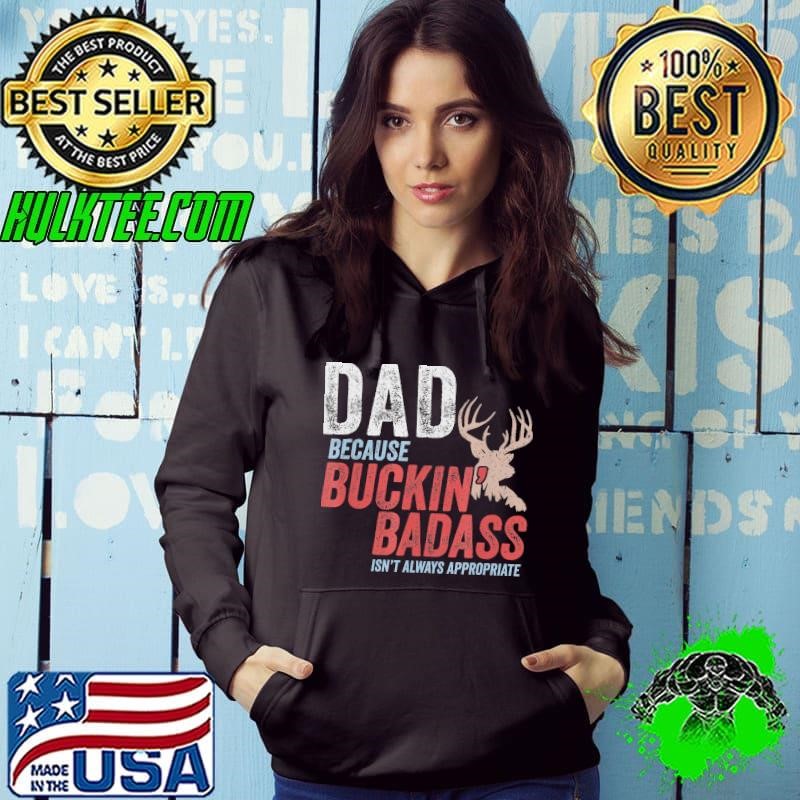 Dad because buckin badass isn't always appropriate shirt