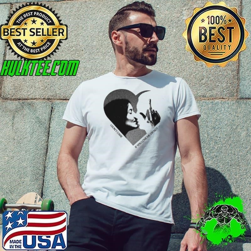 Dezi I Don’t Care If You Love Me Or Not Shirt