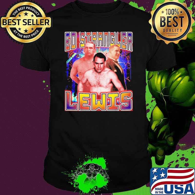 ED STRANGLER LEWIS American professional wrestler wrestling championship Shirt