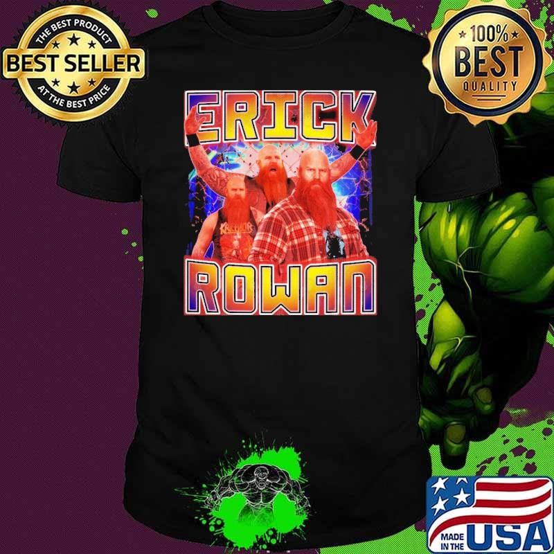 ERICK ROWAN American professional wrestler and actor Shirt