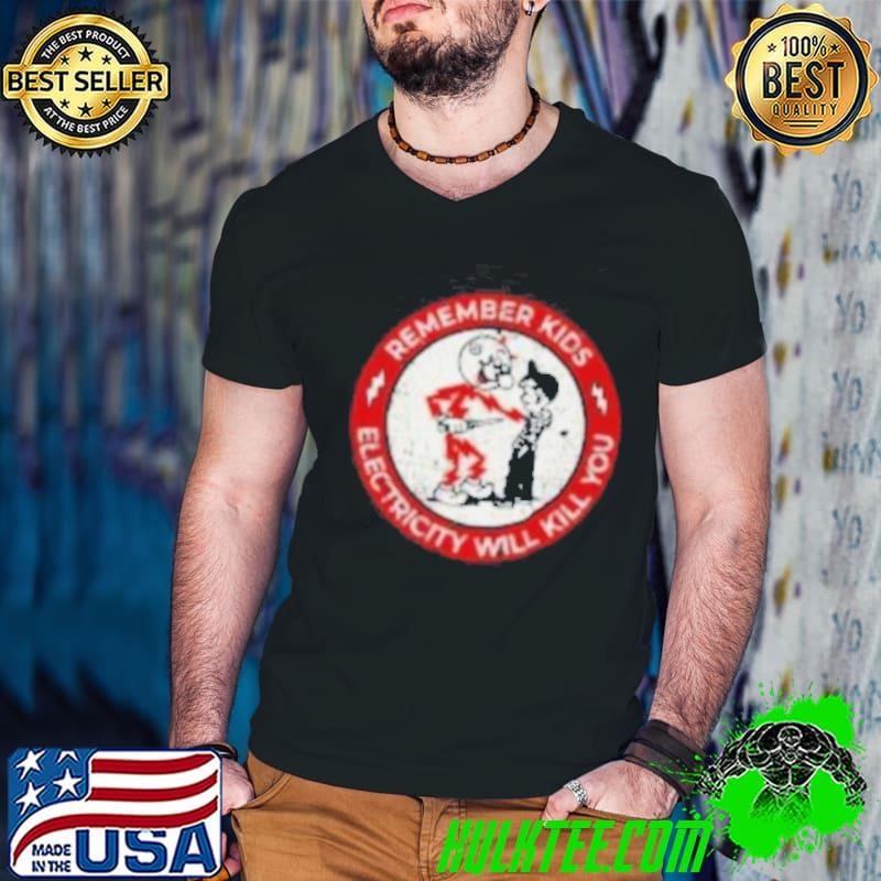 Electricity Will Kill You Shirts