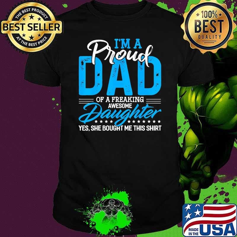 Family I'm Proud Dad Of Daughter Of Freaking Awesome SHe Bought Me Shirt