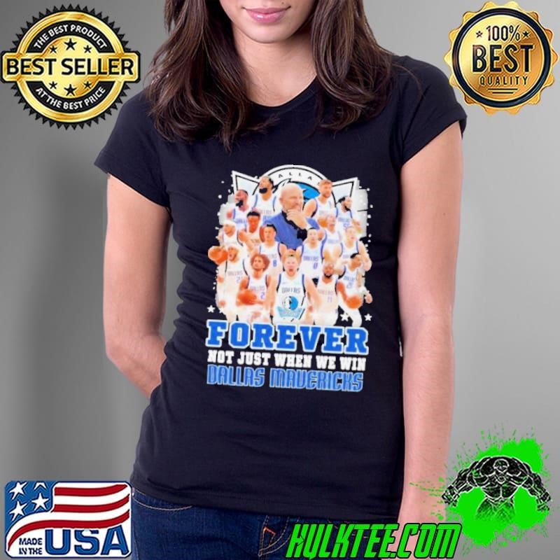 Forever Not Just When We Win Dallas Mavericks Team 2024 Shirt