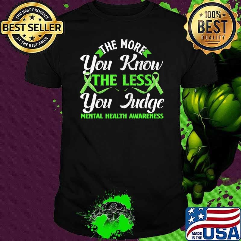 Funny The More You Know The Less You Judge Mental Health Awareness Ribbon Shirt