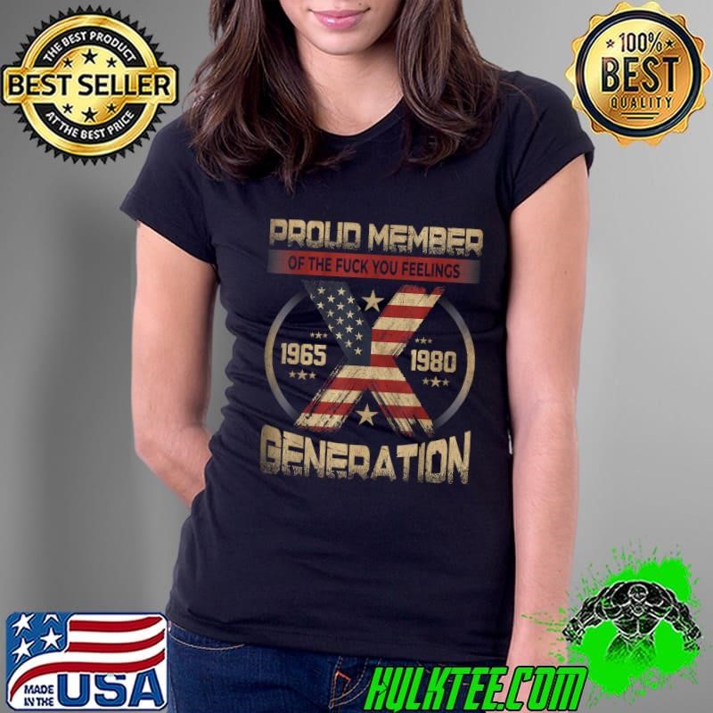 Gen X Proud Member Of The Fuck Your Feelings American flag T-Shirt