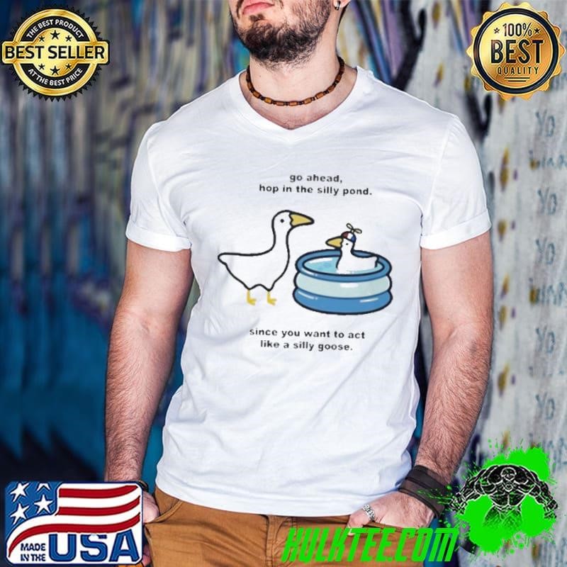 Go Ahead Hop In The Silly Pond Since You Want To Act Like A Silly Goose Guys V Neck