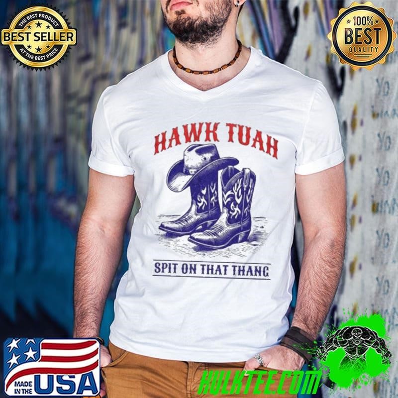 Hawk Tuah Spit On That Thang Funny Viral Video Western Country Accent Hawk Tush Meme shirt