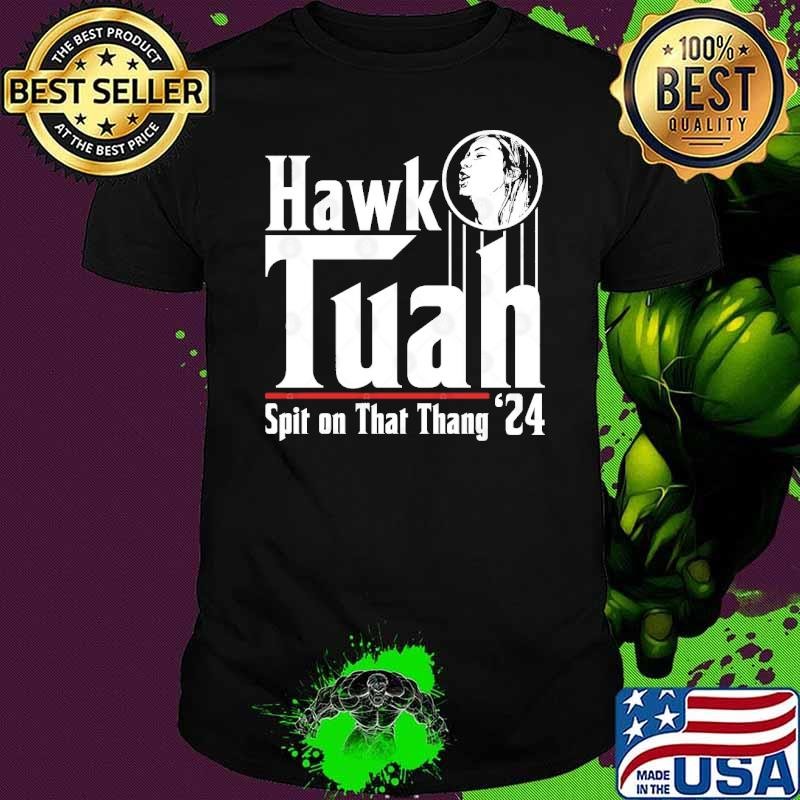 Hawk Tuah Spit on That Thang 24 T-Shirt