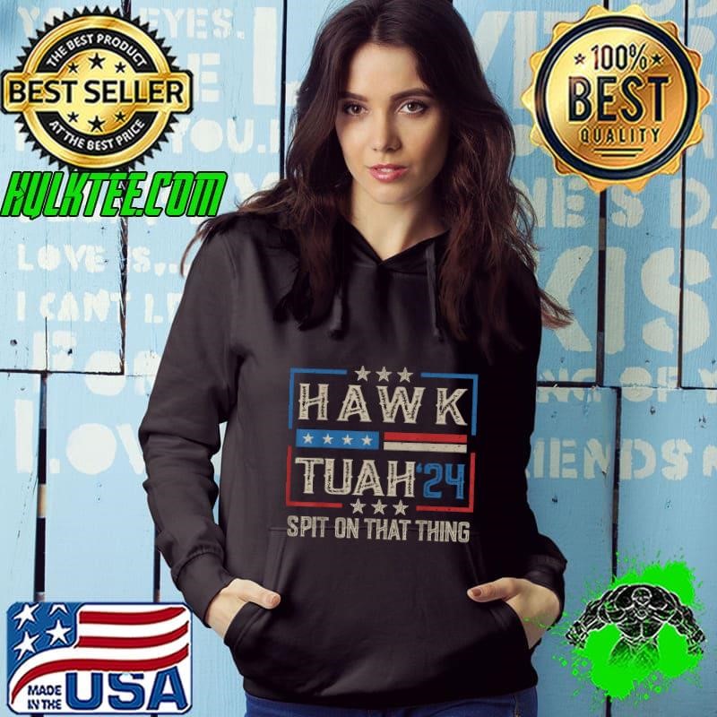 Hawk Tush Spit on that Thing 2024 Parody Election Hoodie