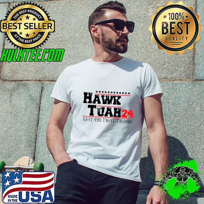 Hawk Tush Spit on that Thing Presidential Candidate Parody Stars T-Shirt