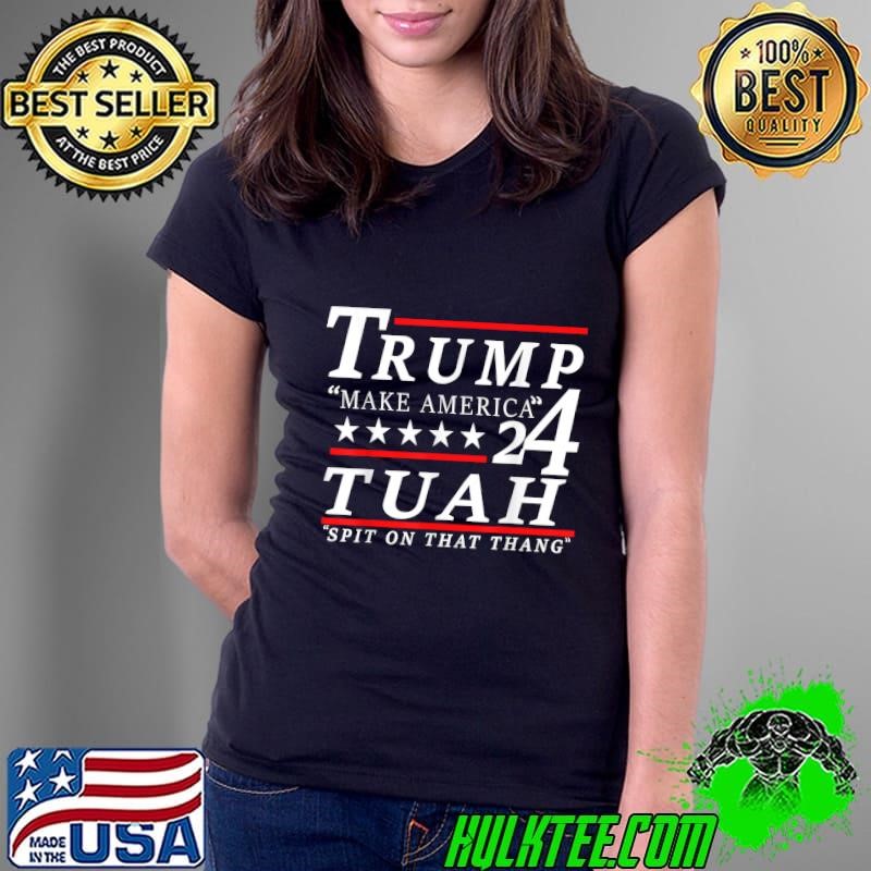 Hawk tuah make america spit on that thang viral humor 24 trump T-Shirt