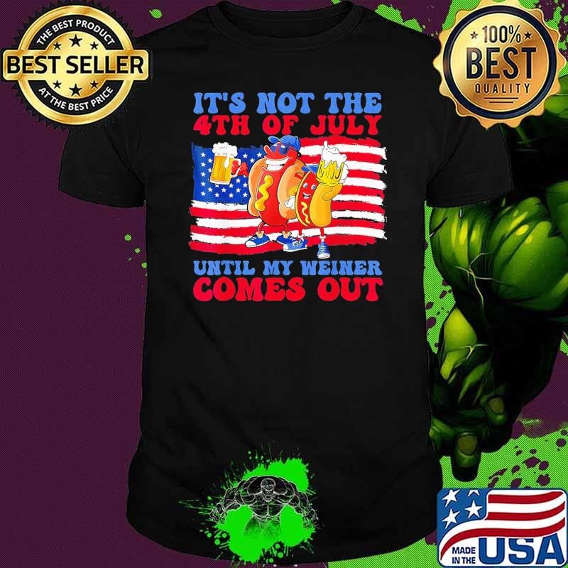 Hot Dog It's Not The 4th of July Until My Weiner Comes Out USa Flag Unisex