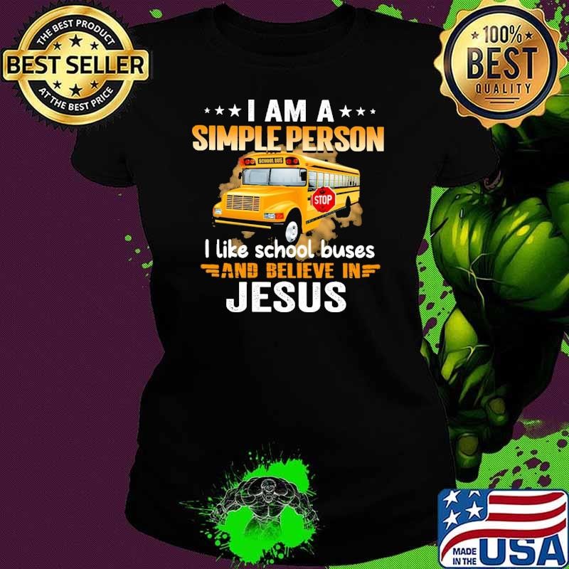 I Am A Simple Person I Like School Buses & Believe In Jesus Stars Shirt