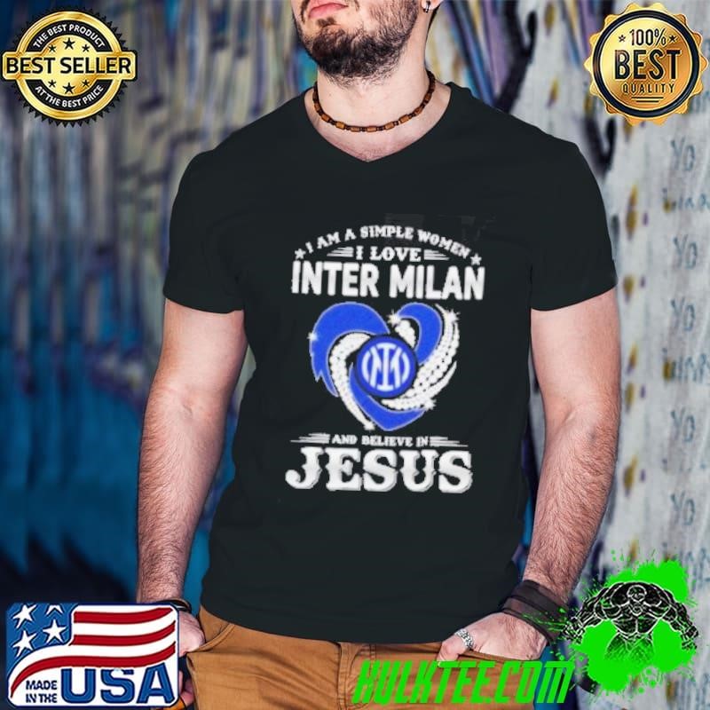 I Am A Simple Woman I Love Inter Milan And Believe In Jesus Shirt