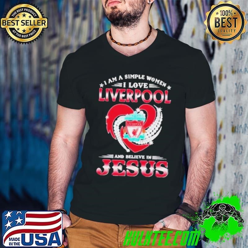 I Am A Simple Woman I Love Liverpool And Believe In Jesus Shirt