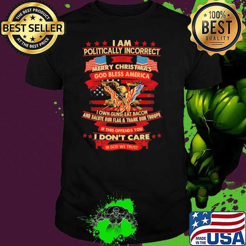 I Am ly Incorrect I Say Merry Salute Our Flag And Thank Our Troops Eagle Usa Flag T-Shirt