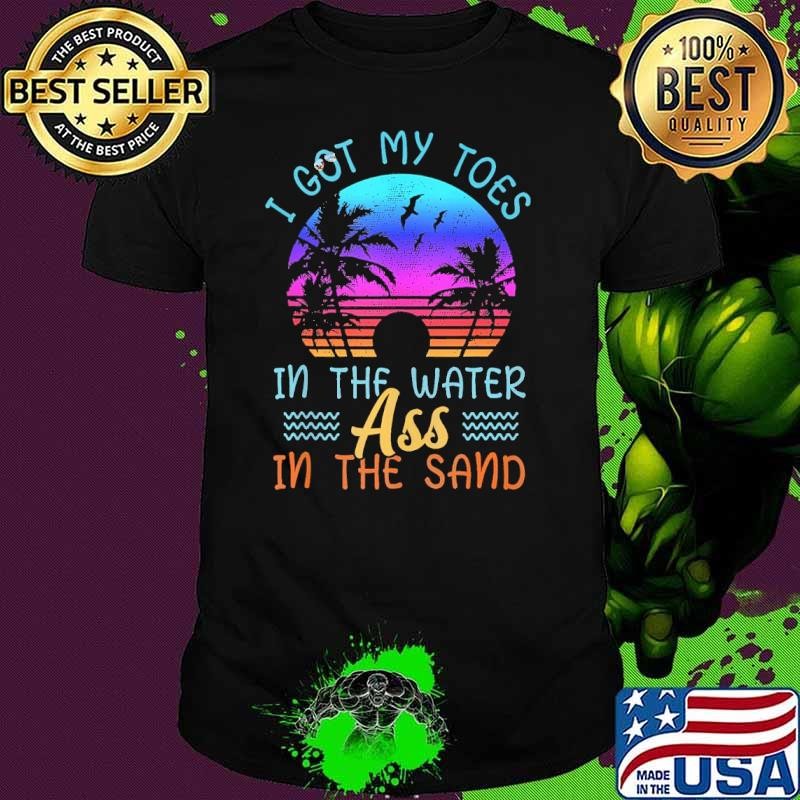 I Got My Toes In The Water Ass In The Sand Beach Summer Vacation Retro T-Shirt