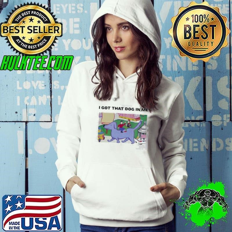 I Got That Dog in Me Art Hoodie