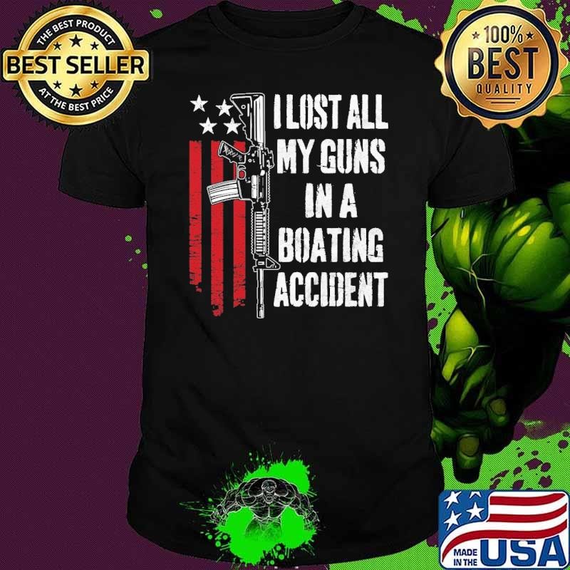 I Lost All My Guns In Boating Accident Gun Right Ar-15 Owner USa Flag T-Shirt