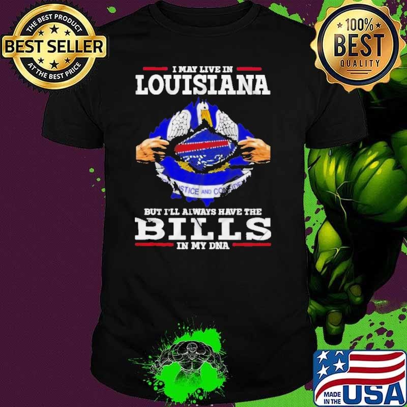 I May Live In Louisiana But I’ll Always Have The Buffalo Bills In My DNA Shirt