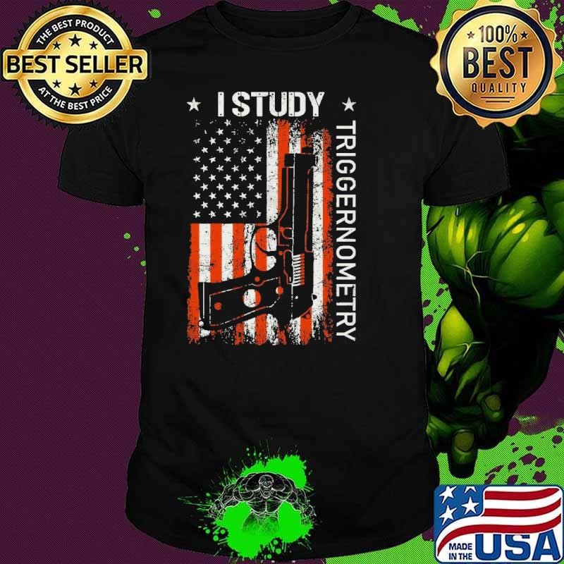 I Study Triggernometry Gun American Flag On Back Shirt
