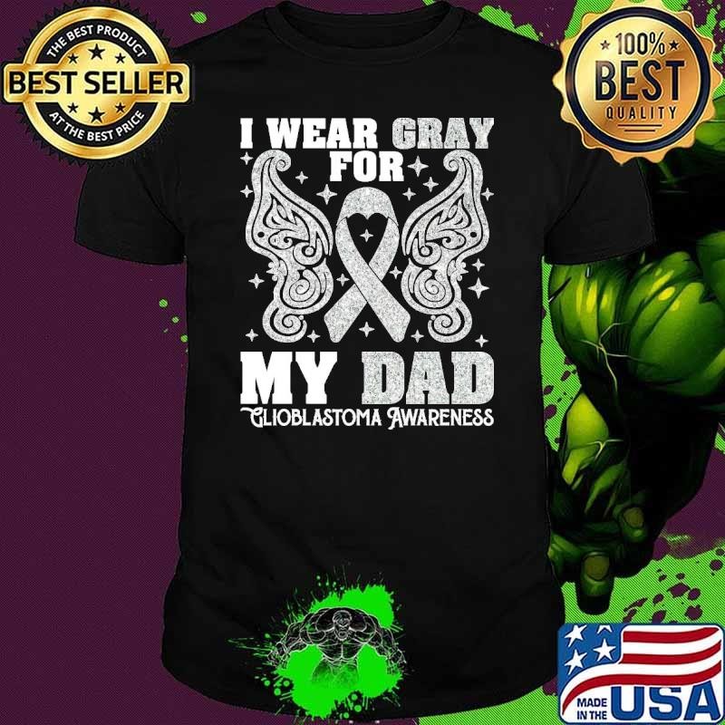 I Wear Gray For My Dad Glioblastoma Awareness Shirt