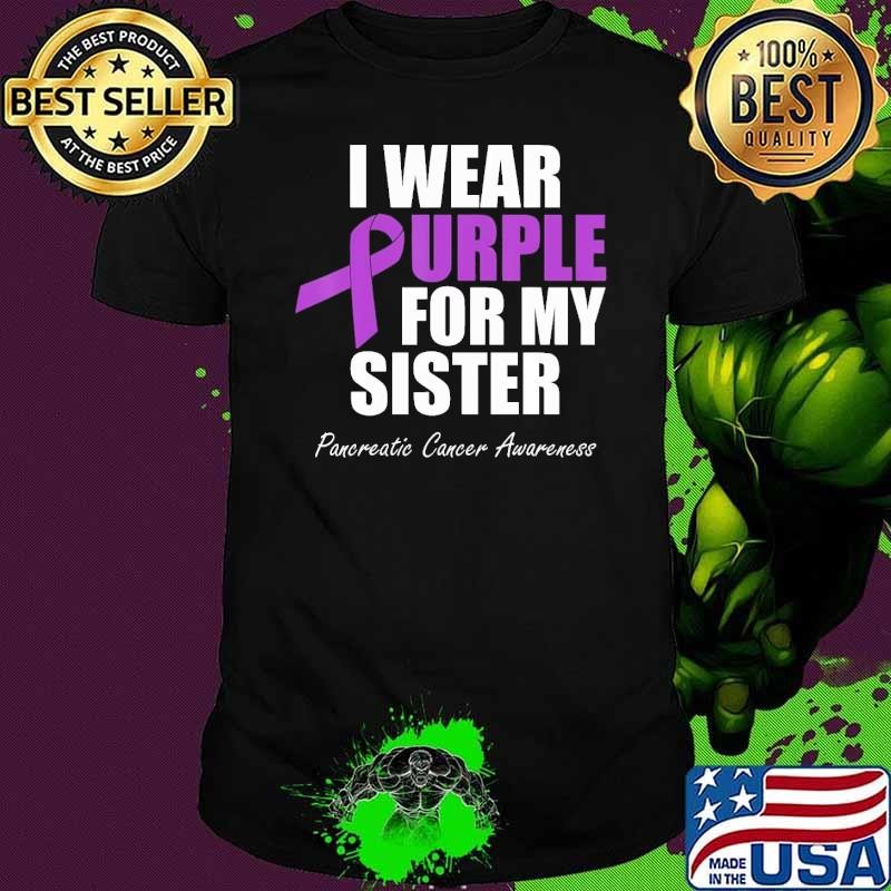 I Wear Purple For My SIster Pancreatic Cancer Awareness Shirt