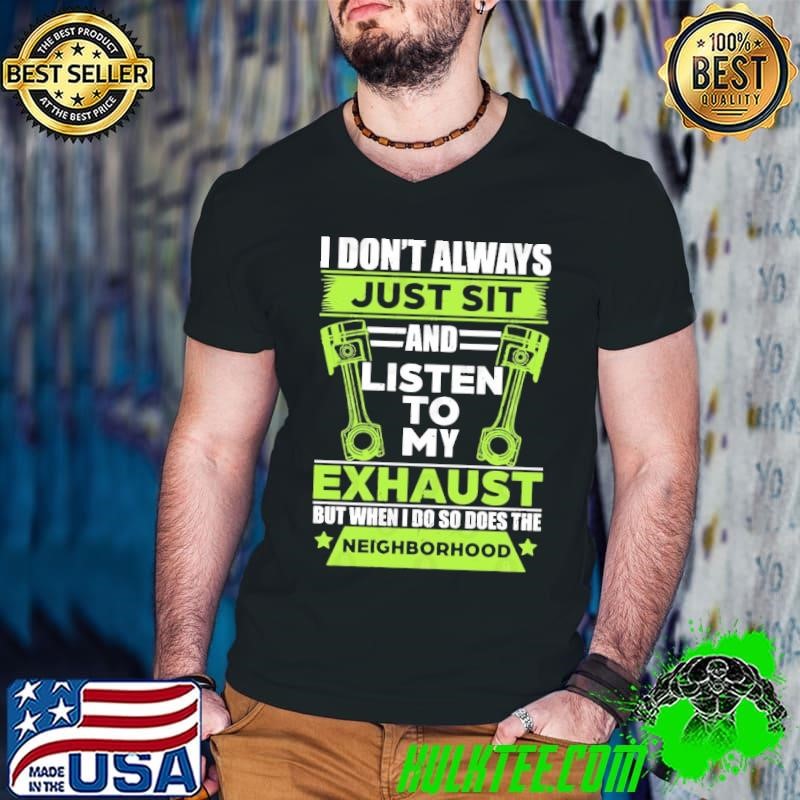 I don't always just sit and listen to my exhaust when do so does racing T-Shirt