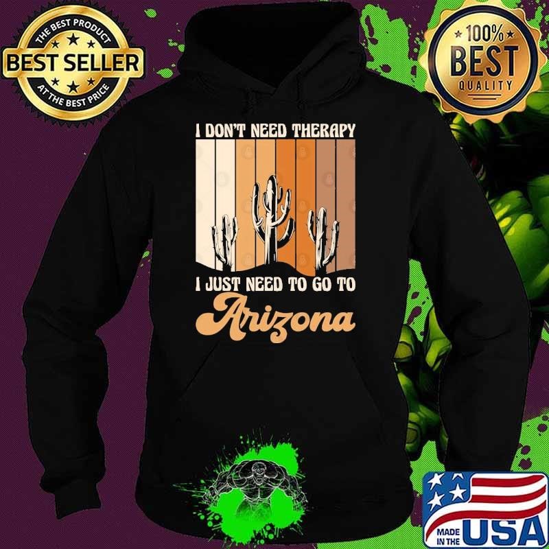 I don't need therapy I just need to go to Arizona vintage Hoodie