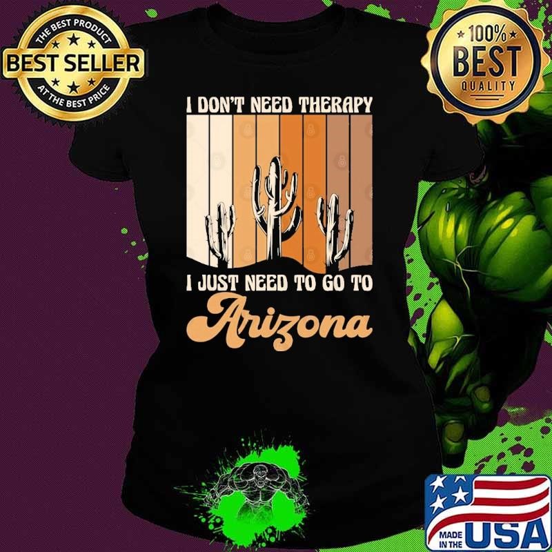 I don't need therapy I just need to go to Arizona vintage Ladies tee