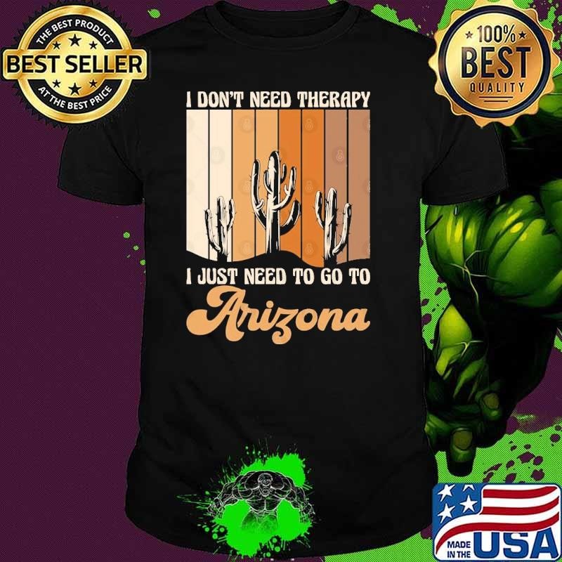 I don't need therapy I just need to go to Arizona vintage Unisex