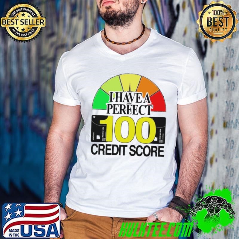 I have a perfect 100 credit score shirt
