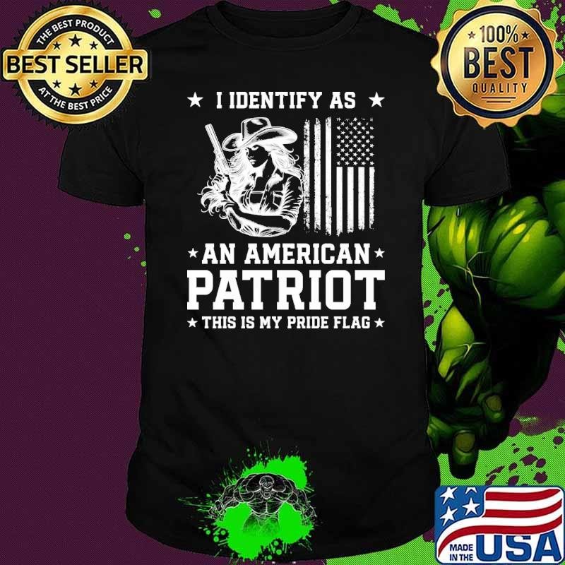 I identify as an american patriot this is my pride flag cowgirl T-Shirt