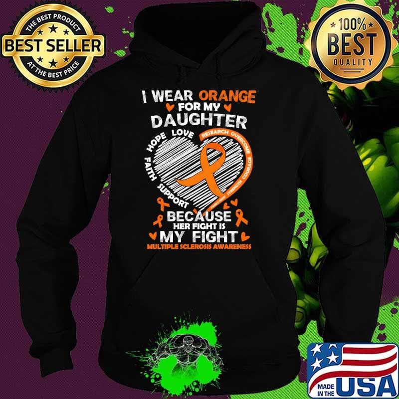 I wear orange for my daughter because my fights Multiple Sclerosis Hoodie