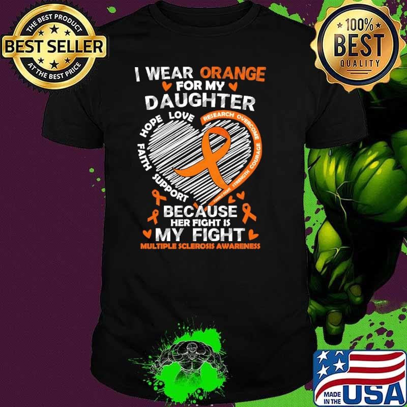 I wear orange for my daughter because my fights Multiple Sclerosis Unisex