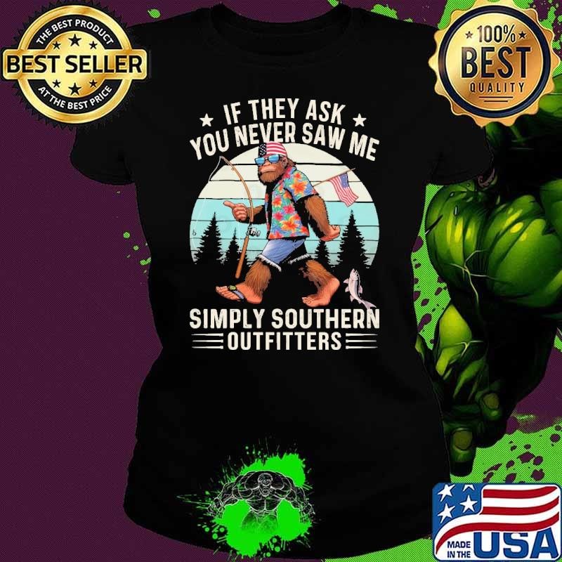 If They Ask You Never Saw Me Simply Southern Outfitness Bigfoot Retro Usa flag Ladies tee