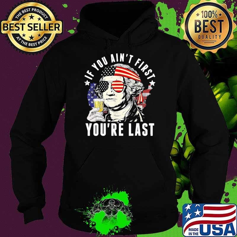 If You Ain't First Independence Day Washington Usa flag 4th of July Hoodie