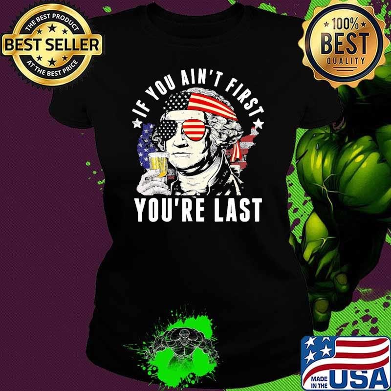 If You Ain't First Independence Day Washington Usa flag 4th of July Ladies tee