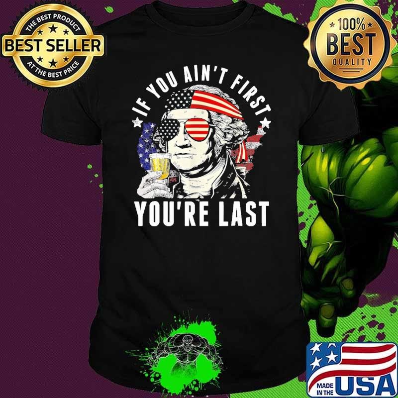 If You Ain't First Independence Day Washington Usa flag 4th of July Unisex