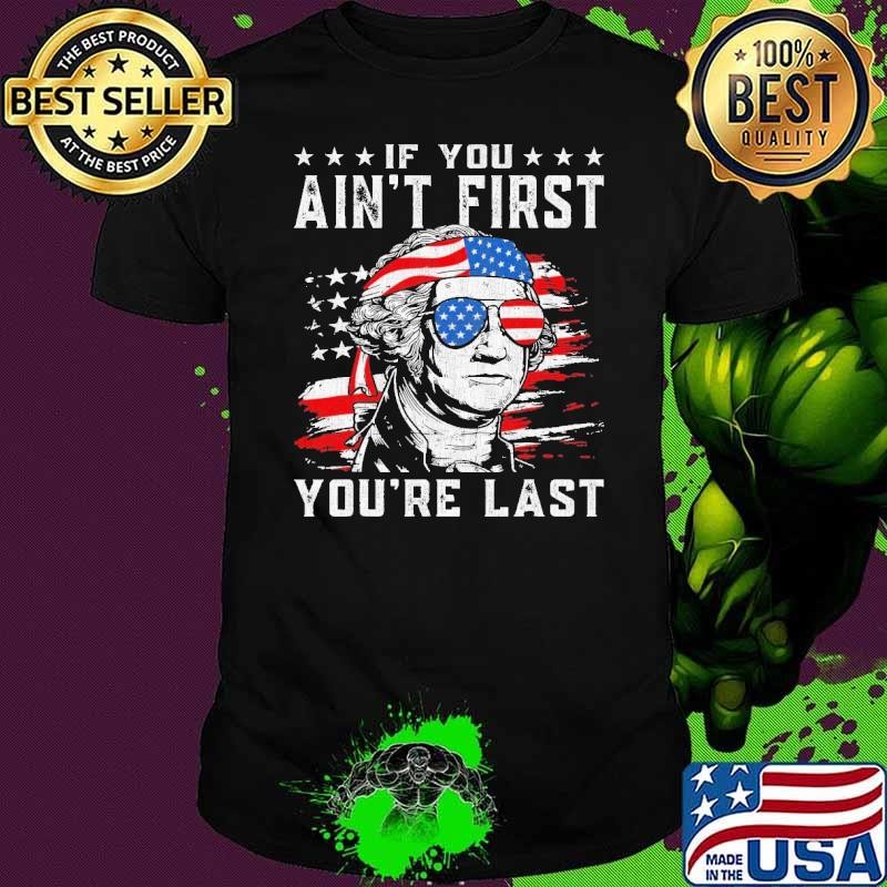 If You Ain't First USA American Flag 4th of July You're Last Unisex