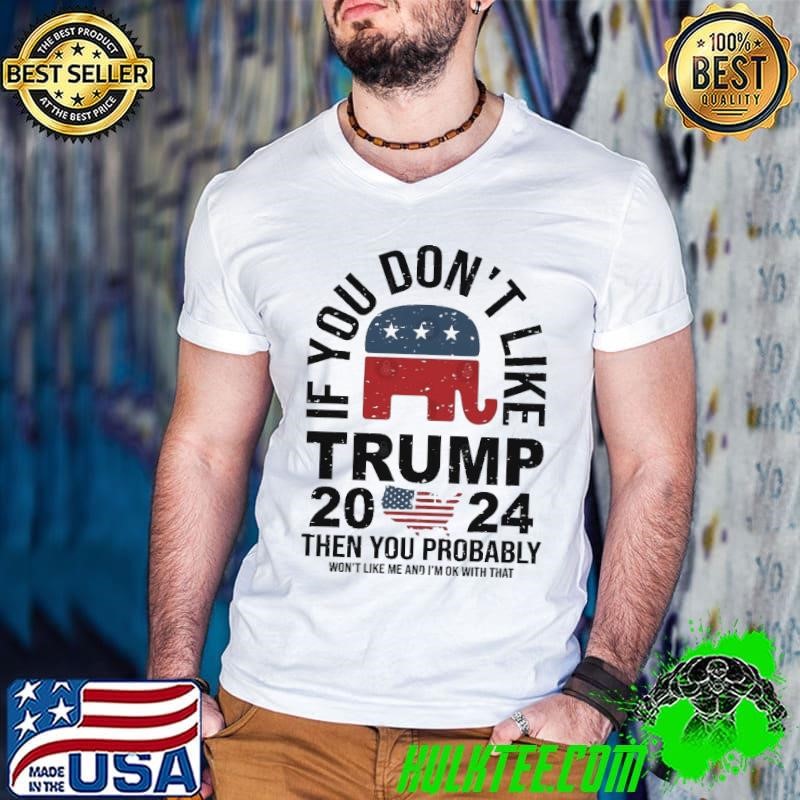 If You dont' like Trump 2024 Then You Probably Won't Like Me And With That Guys V Neck