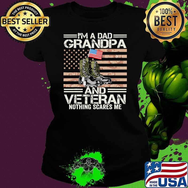 I'm A Dad Grandpa and Veteran Nothing Scares Me Camouflage Us Flag Ladies tee I'm A Dad Grandpa and Veteran Nothing Scares Me Camouflage Us Flag Ladies tee