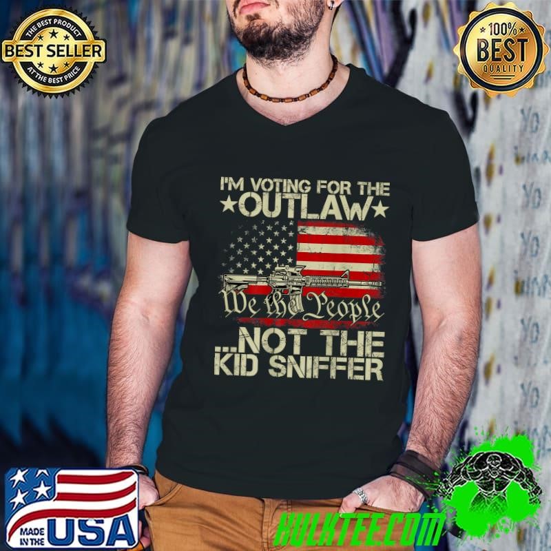 I'm Voting For The Outlaw Not The Kid Sniffer Retro Gun American FLag T-Shirt