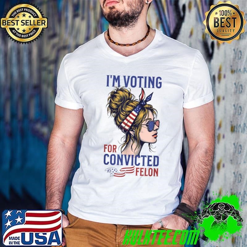 I'm Voting For a Felon in 2024 Women Messy Bun Sunglasses Usa Flag T-Shirt
