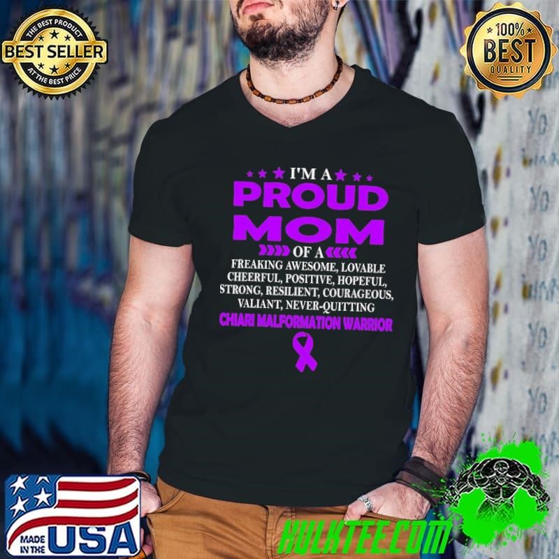 I'm a proud mom of a freaking awesome lovable cheerful postive hopeful chiari malformation warrior shirt